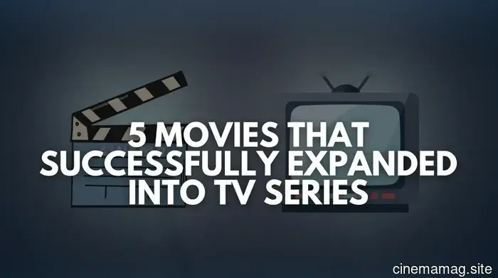 5 film che si sono espansi con successo in serie TV - MovieMaker Magazine